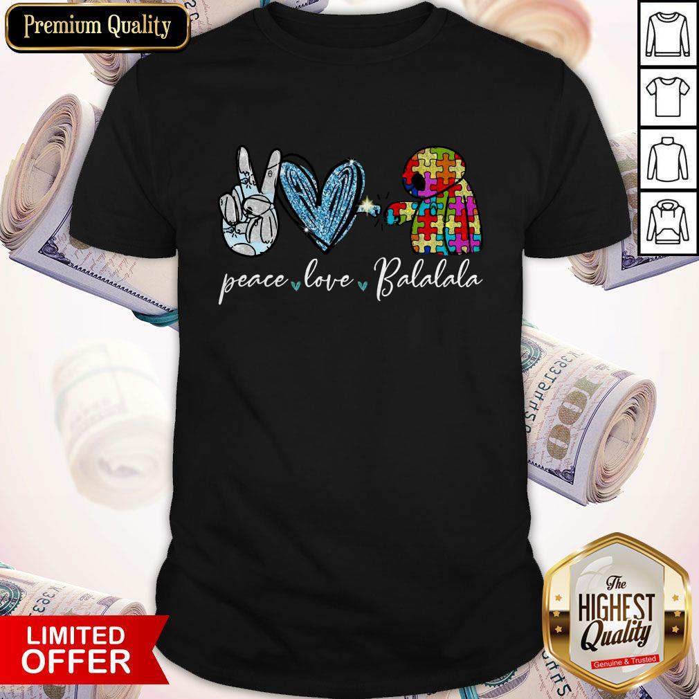Funny Peace Love Balalala Autism Shirt