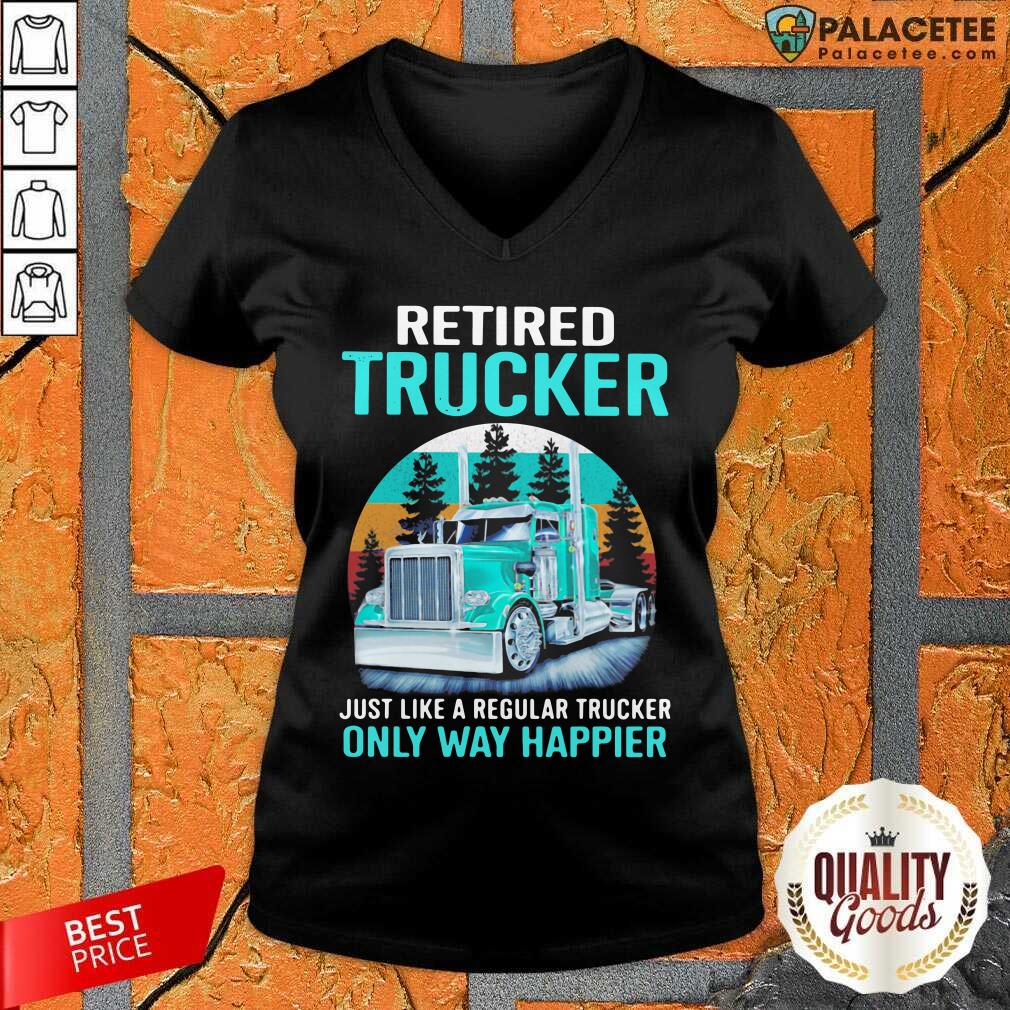 funny-retired-trucker-just-like-a-regular-trucker-only-way-happier-vintage-v-neck.jpg