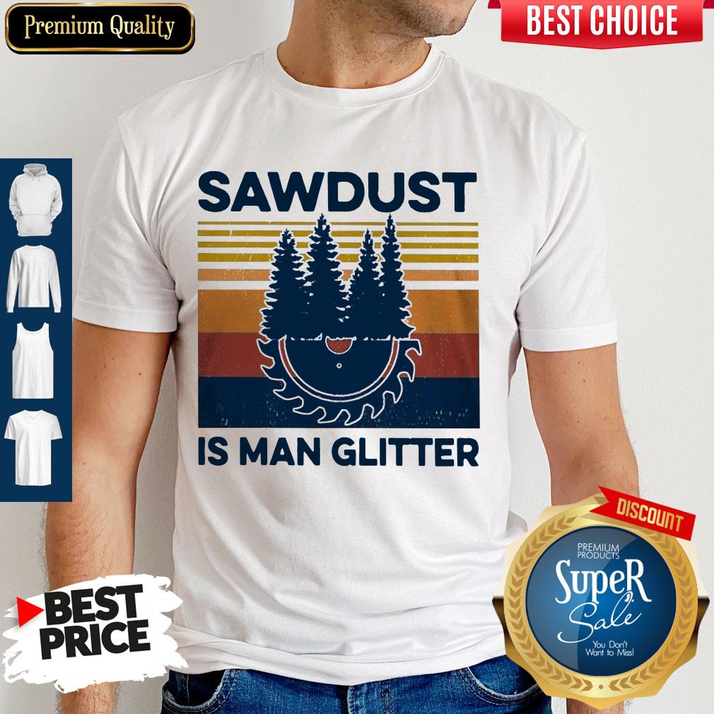 Funny Sawdust Is Man Glitter Vintage Shirt