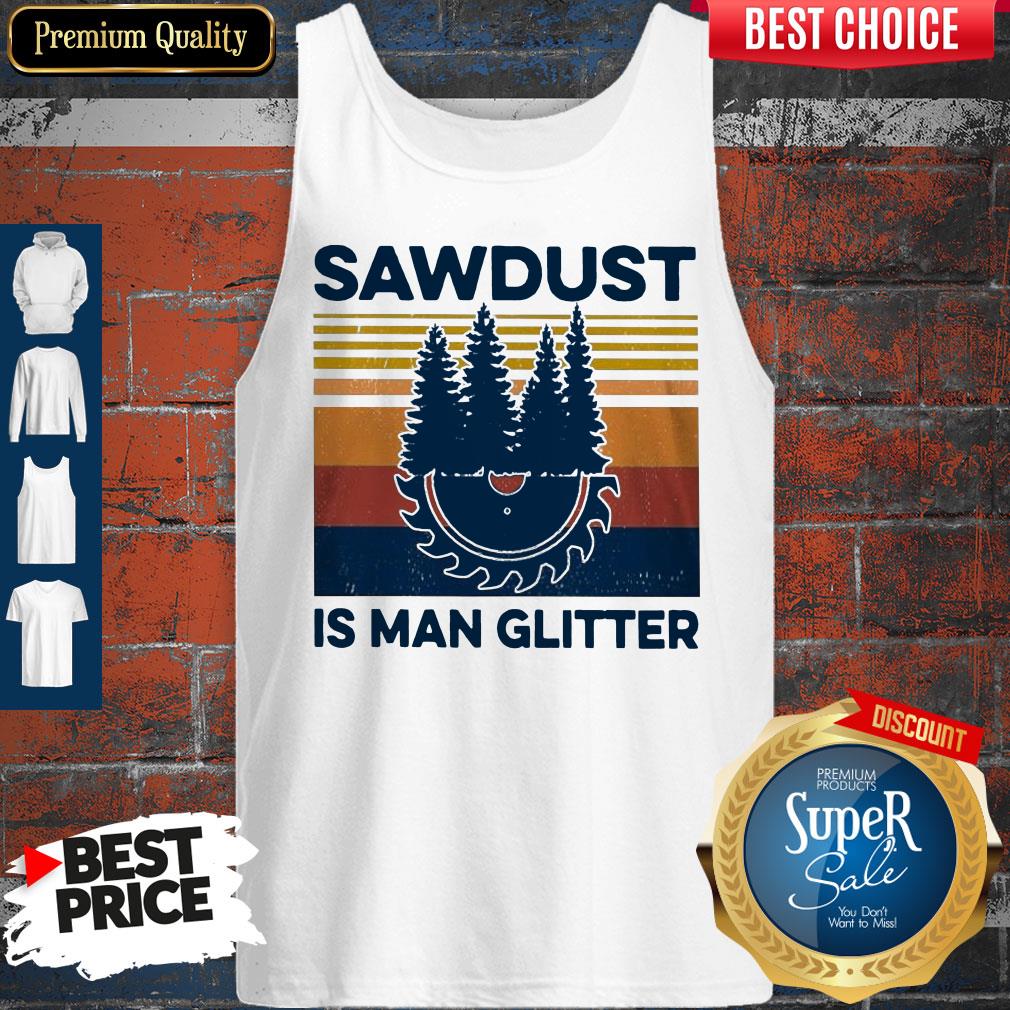 Funny Sawdust Is Man Glitter Vintage Shirt