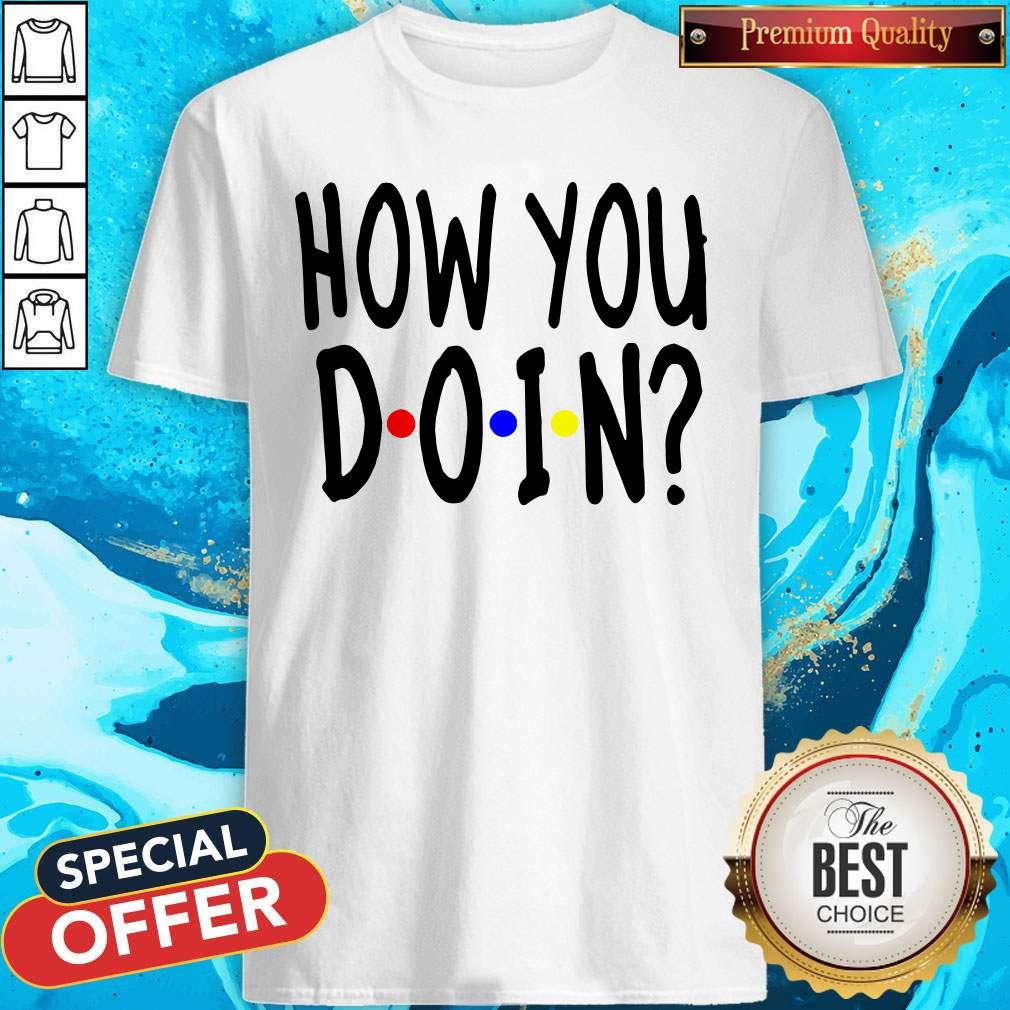 Funny She said How You Doin Shirt