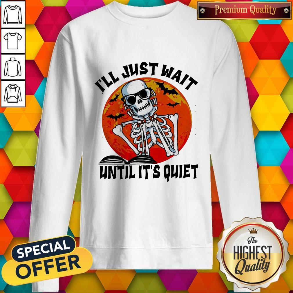 Funny Skill I’ll Just Wait Until It’s Quiet Halloween Shirt