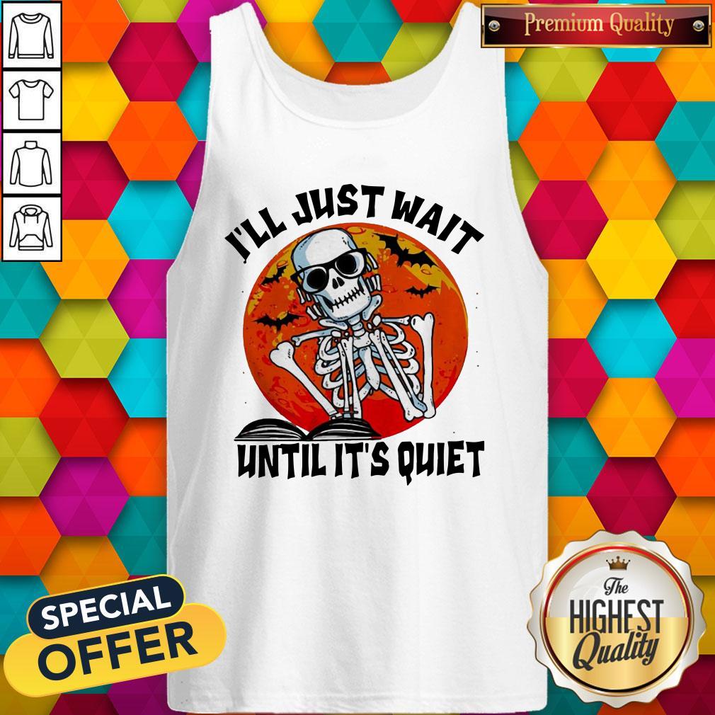 Funny Skill I’ll Just Wait Until It’s Quiet Halloween Shirt