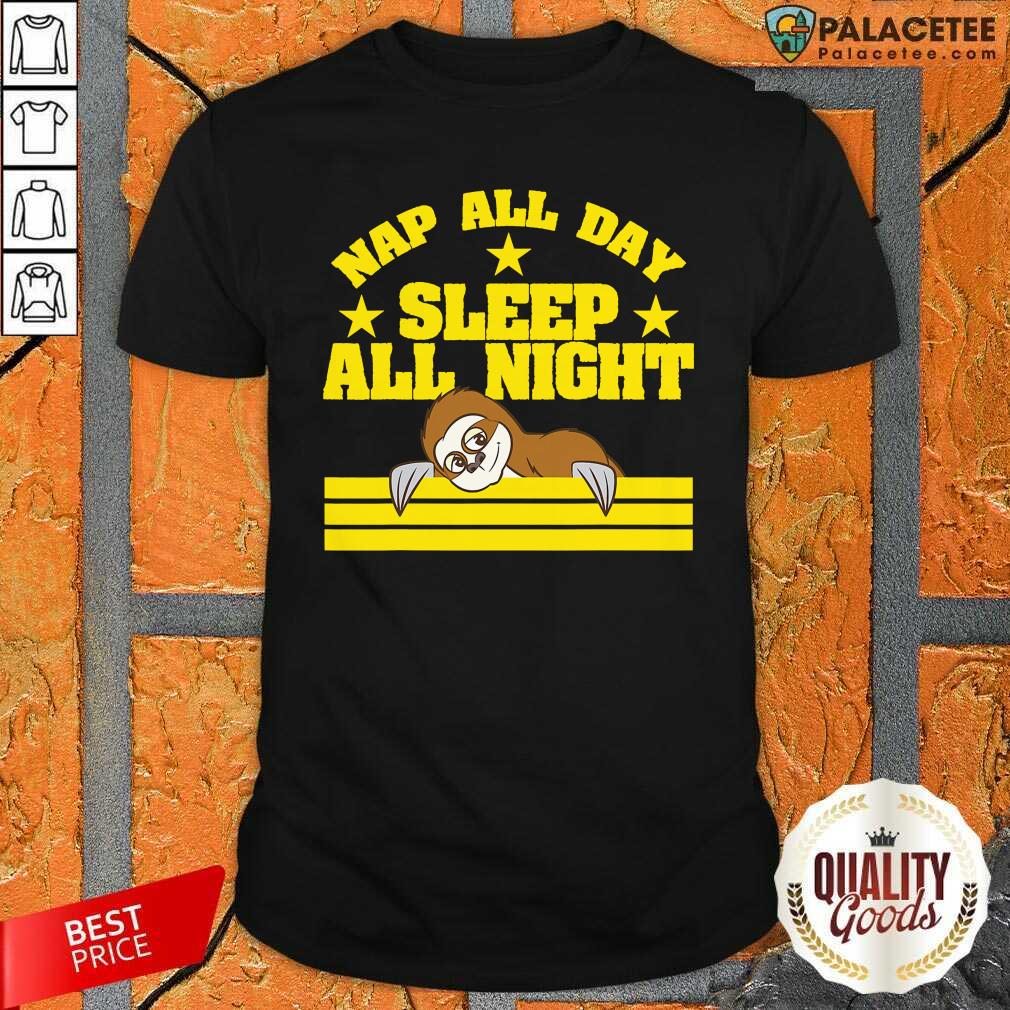 Funny Sloth Nap All Day Sleep All Night Shirt