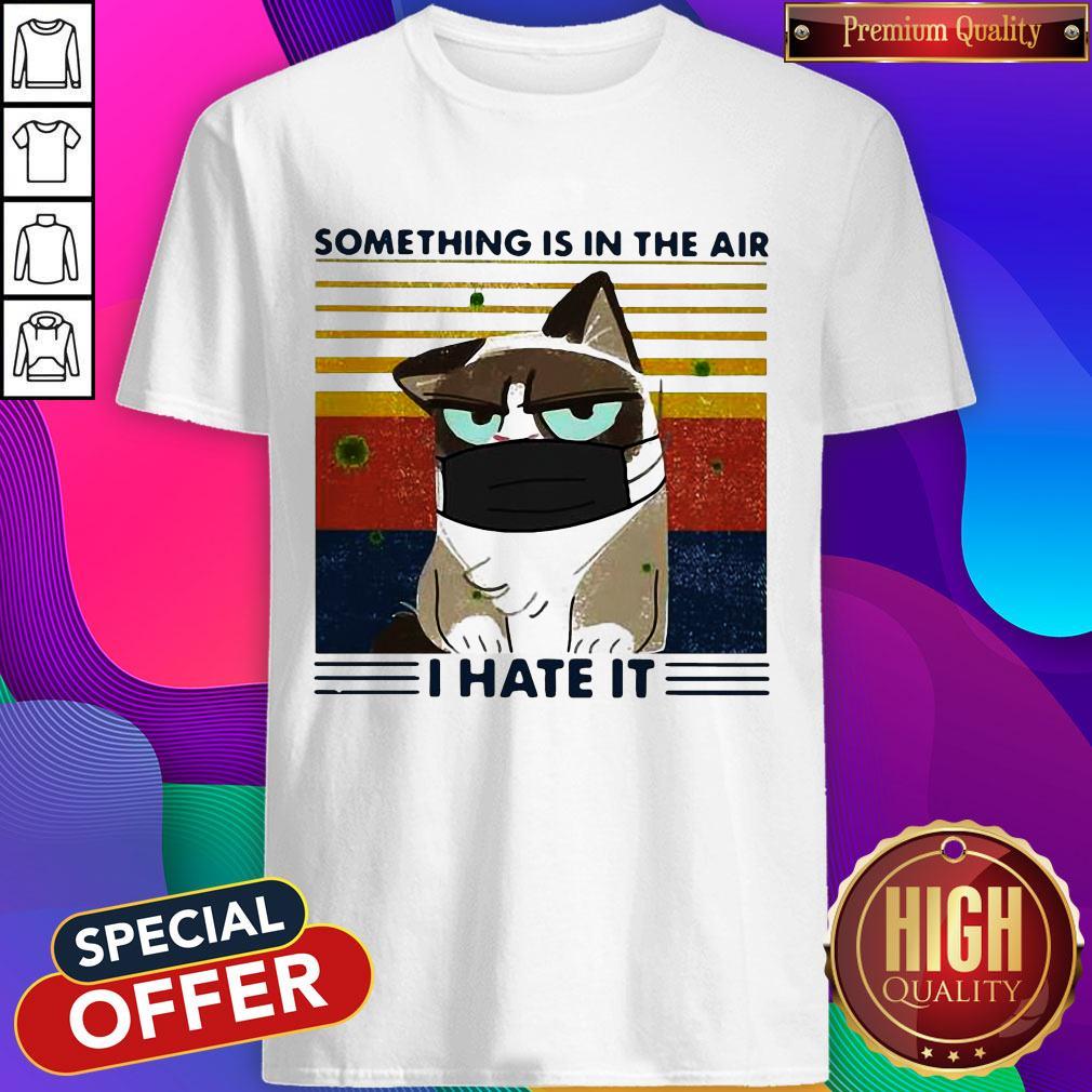 Funny Something Is In The Air I Hate It Cat Mask Vintage Shirt