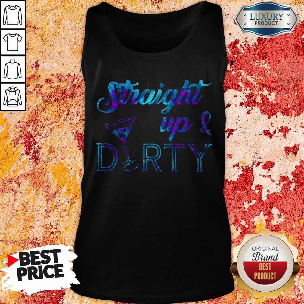 Funny Straight Up And Dirty Shirt