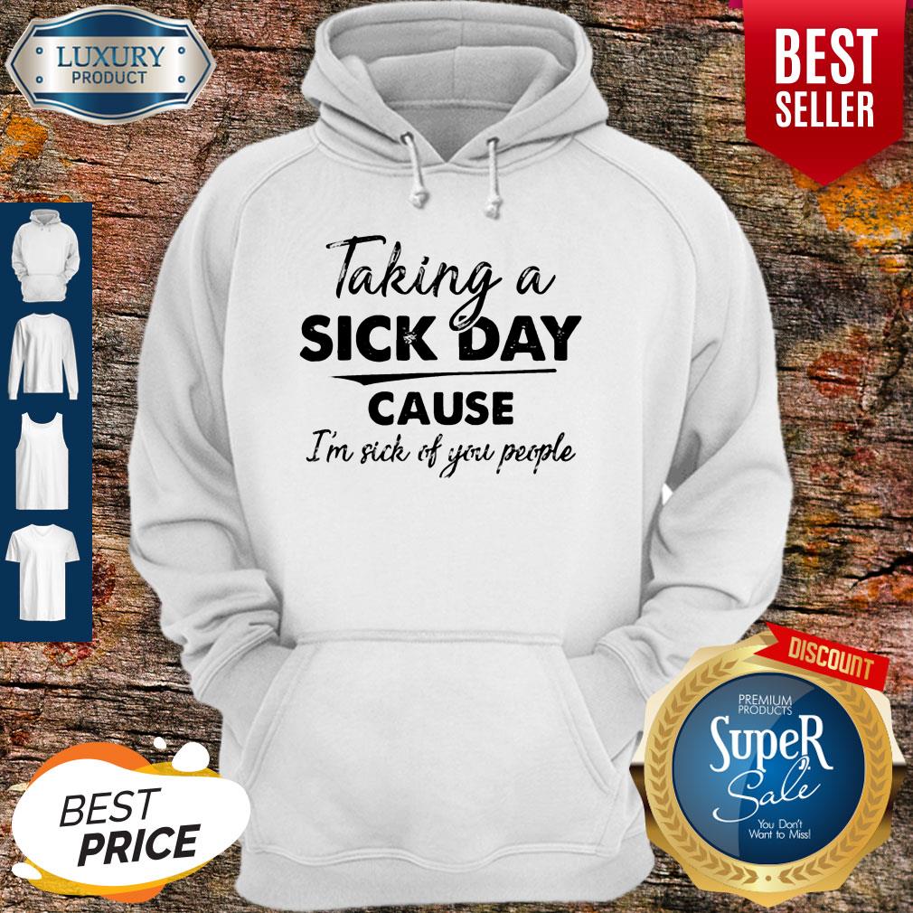 Funny Taking A Sick Day Cause I’m Sick Of You People Vintage Shirt