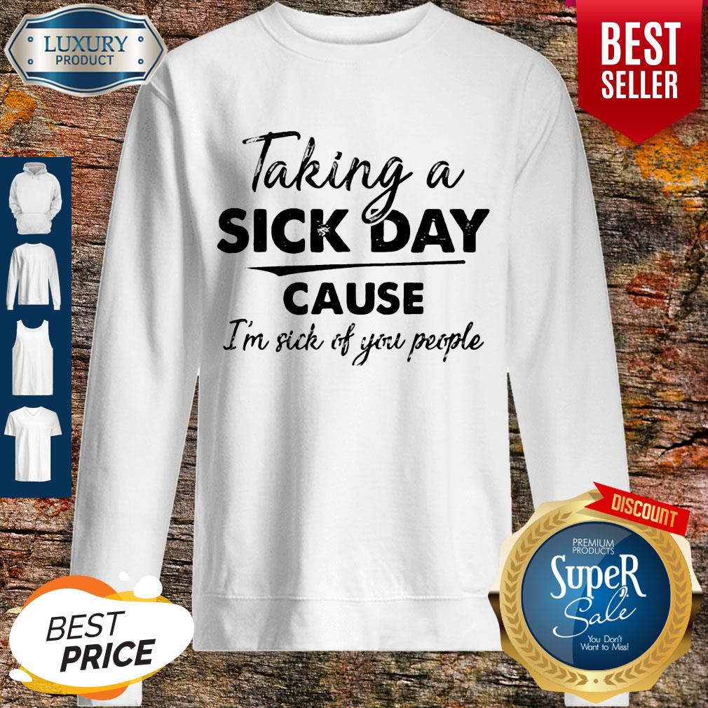 Funny Taking A Sick Day Cause I’m Sick Of You People Vintage Shirt