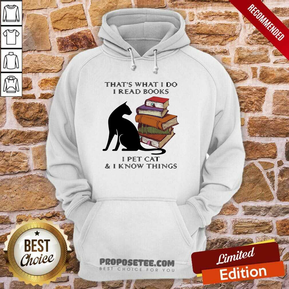 Funny That’s What I Do I Read Books I Pet Cat And I Know Things Quote Shirt