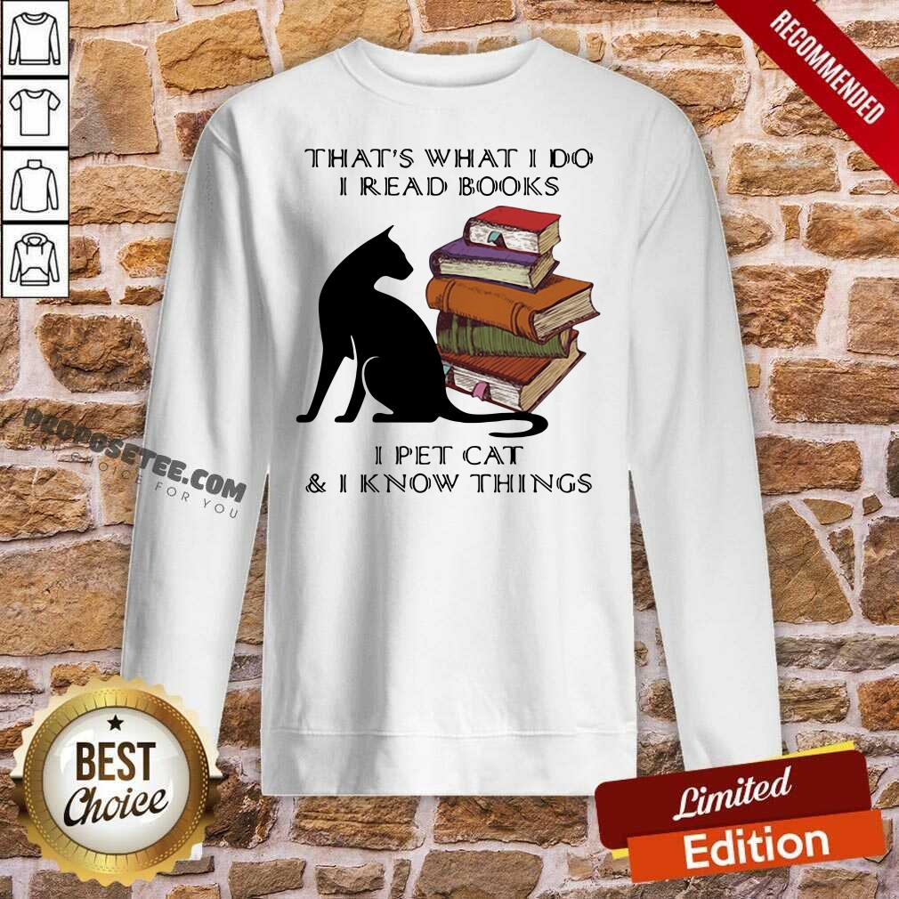 Funny That’s What I Do I Read Books I Pet Cat And I Know Things Quote Shirt