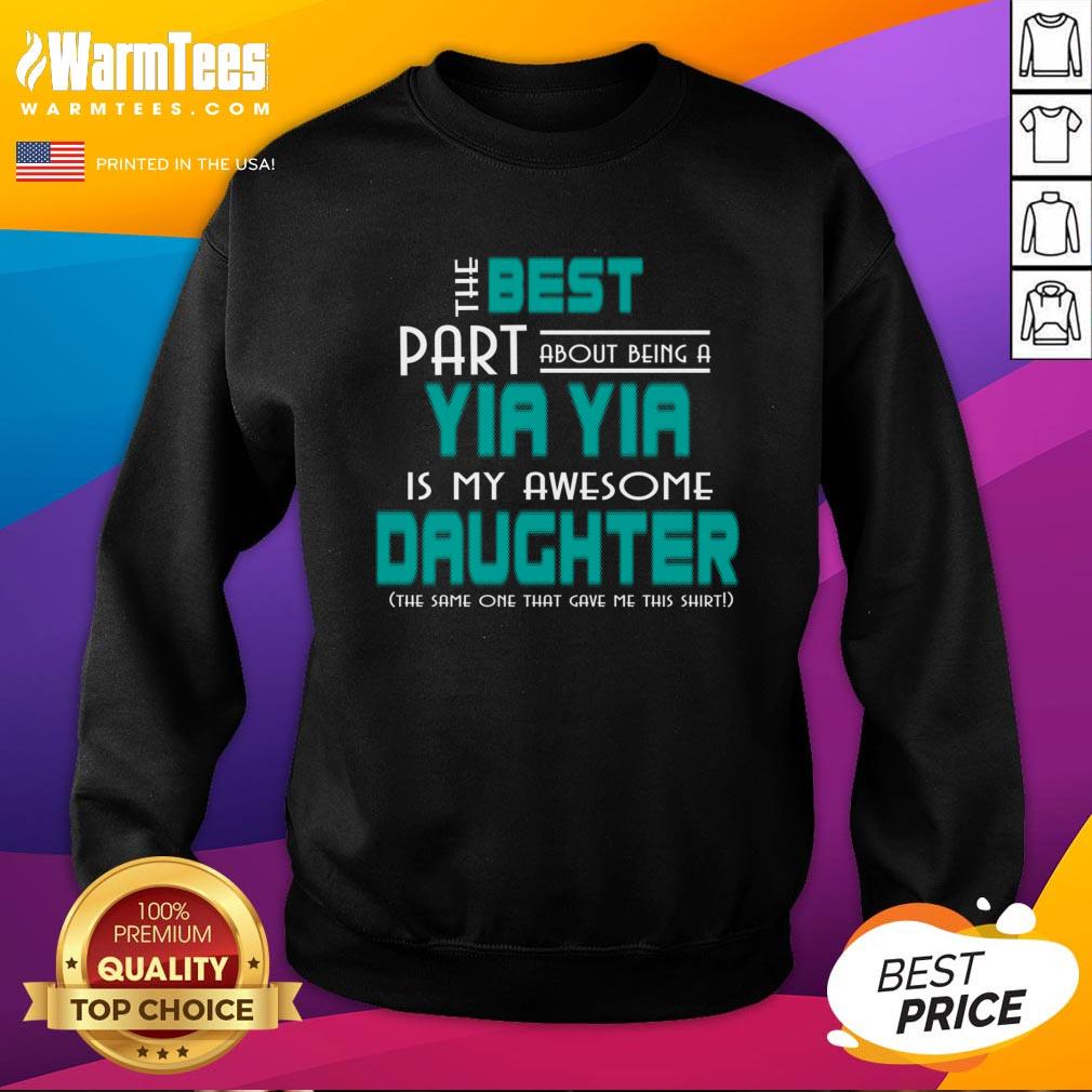 Funny The Best Part About Being A Yia Yia Is My Awesome Daughter Shirt
