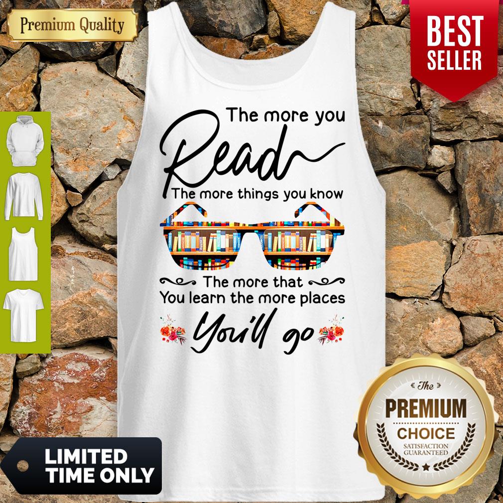 Funny The More You Read The More Things You Know Youll Go Shirt