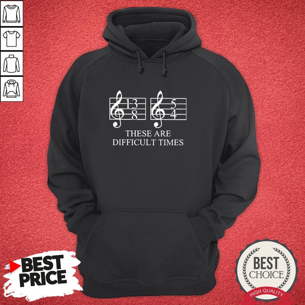 Funny These Are Difficult Time Shirt