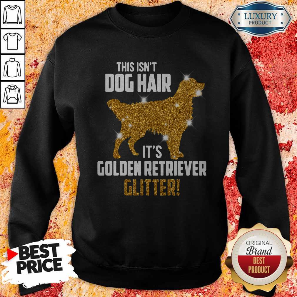 Funny This Isn't Dog Hair Its Golden Retriever Glitter Shirt