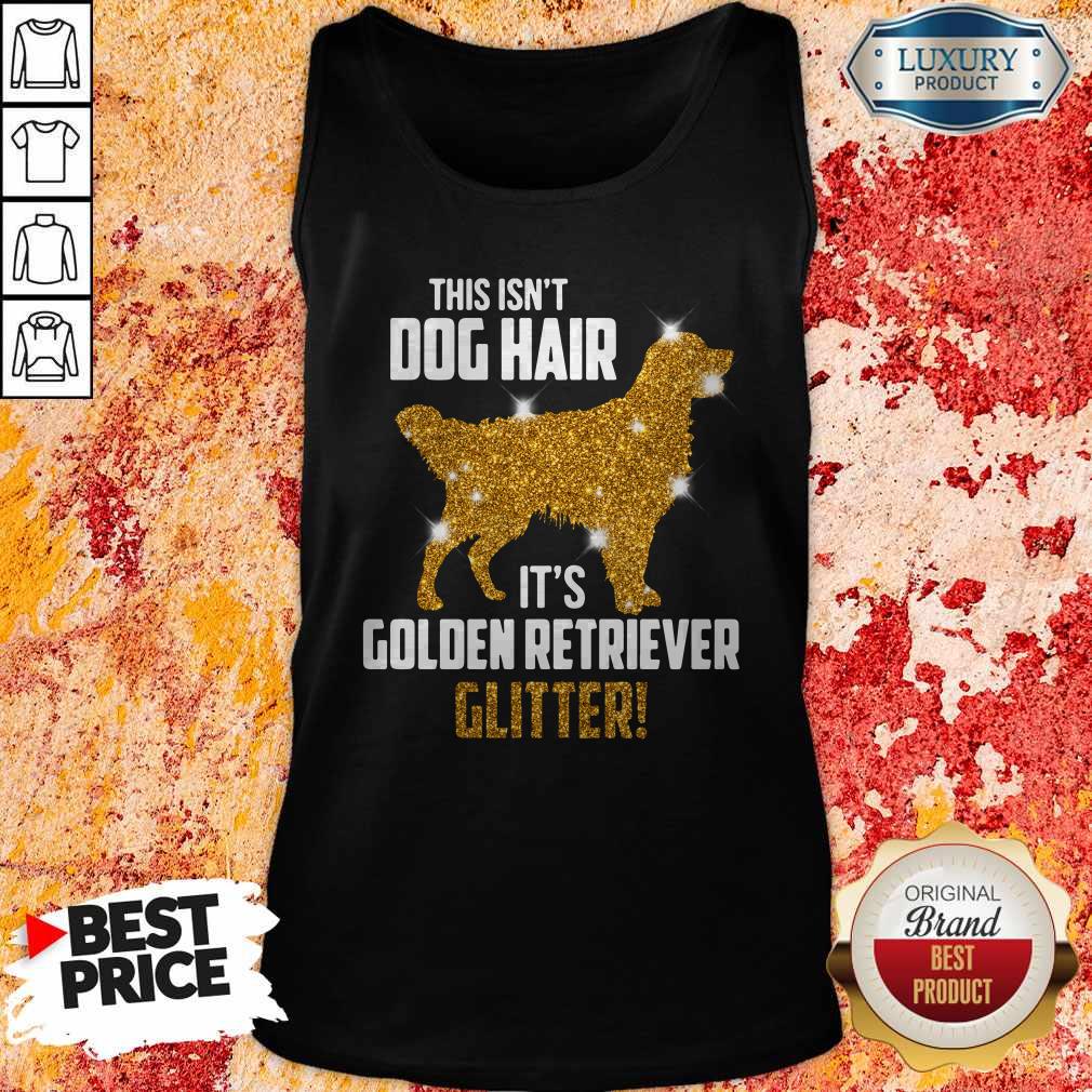 Funny This Isn't Dog Hair Its Golden Retriever Glitter Shirt