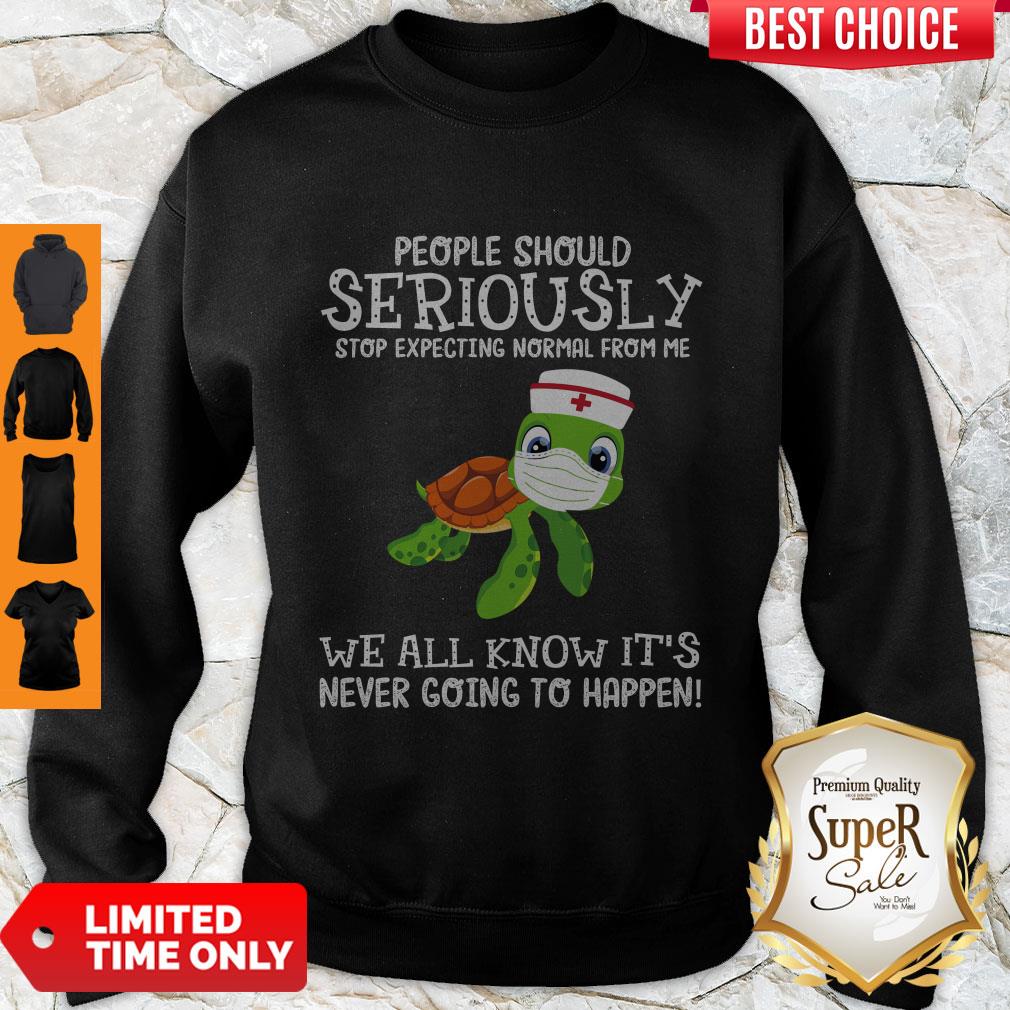 funny-turtle-nurse-people-should-seriously-stop-expecting-normal-from-me-coronavirus-sweatshirt.jpg
