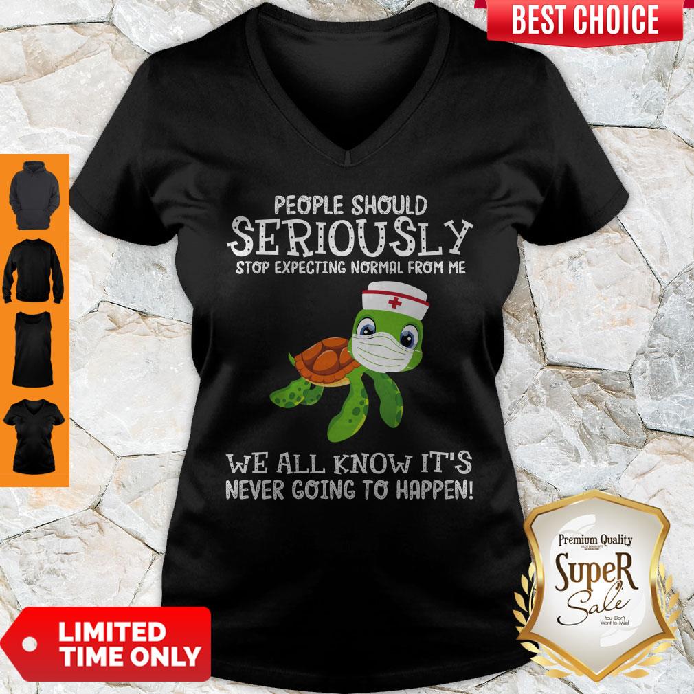 funny-turtle-nurse-people-should-seriously-stop-expecting-normal-from-me-coronavirus-v-neck.jpg