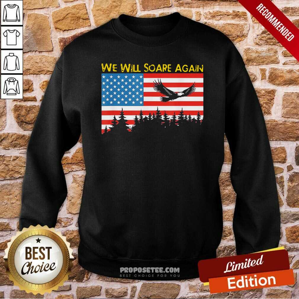 Funny We Will Soare Again American Flag Shirt