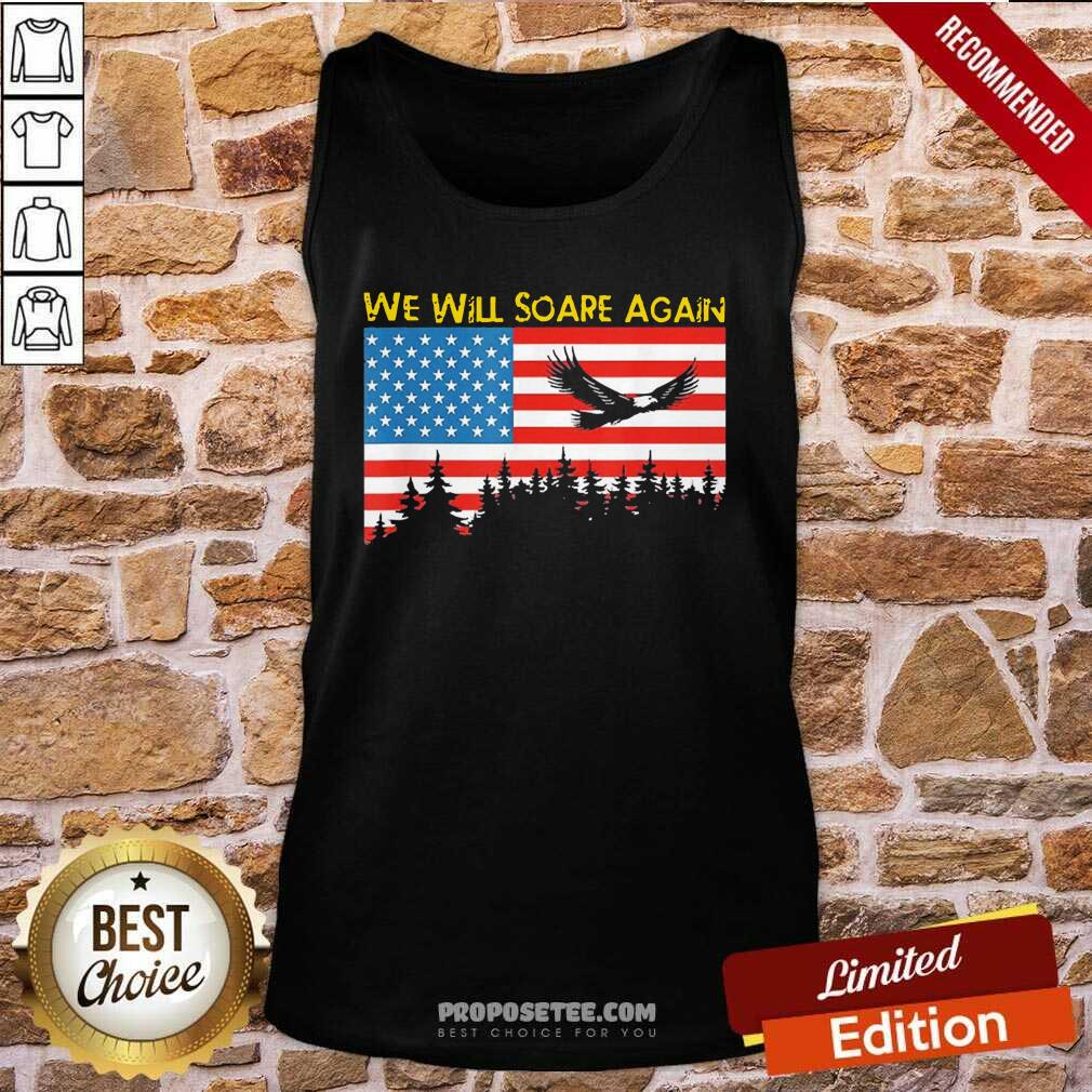 Funny We Will Soare Again American Flag Shirt