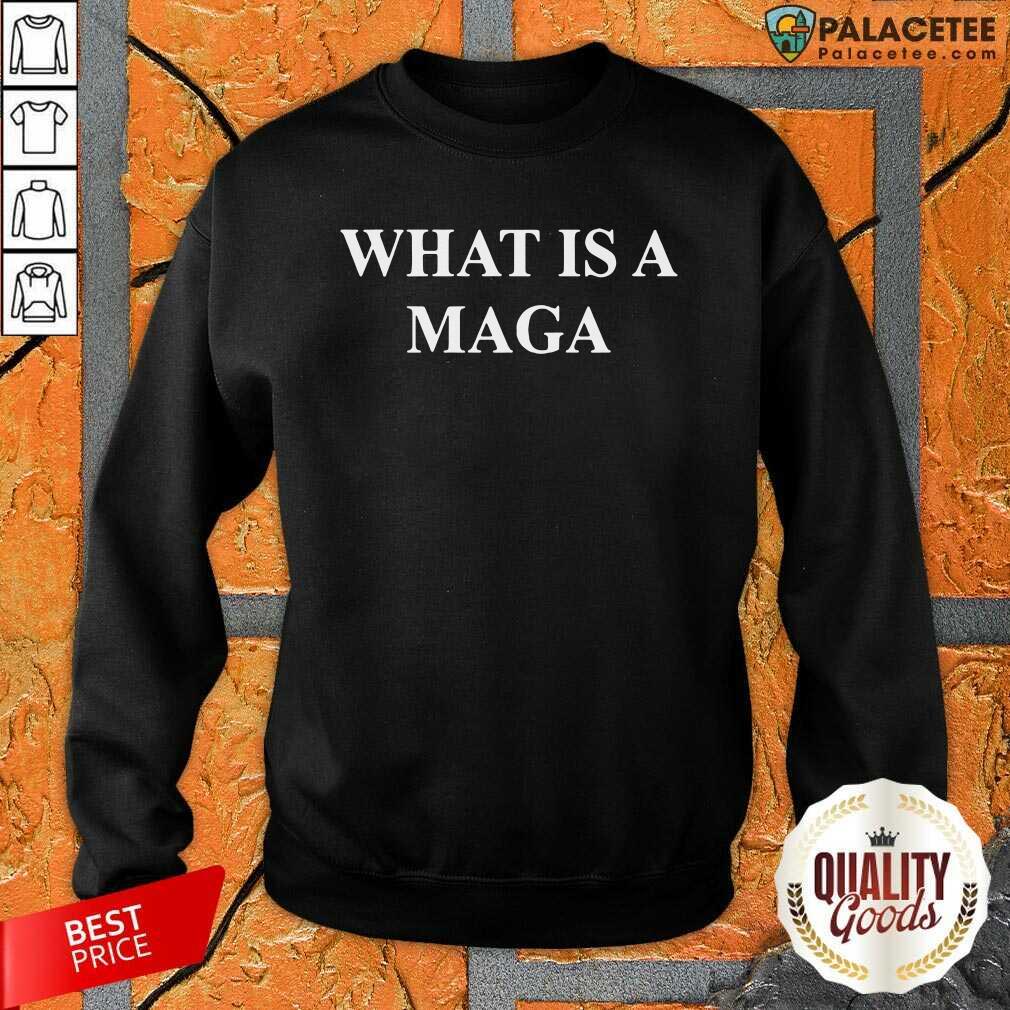 Funny What Is A Maga Shirt