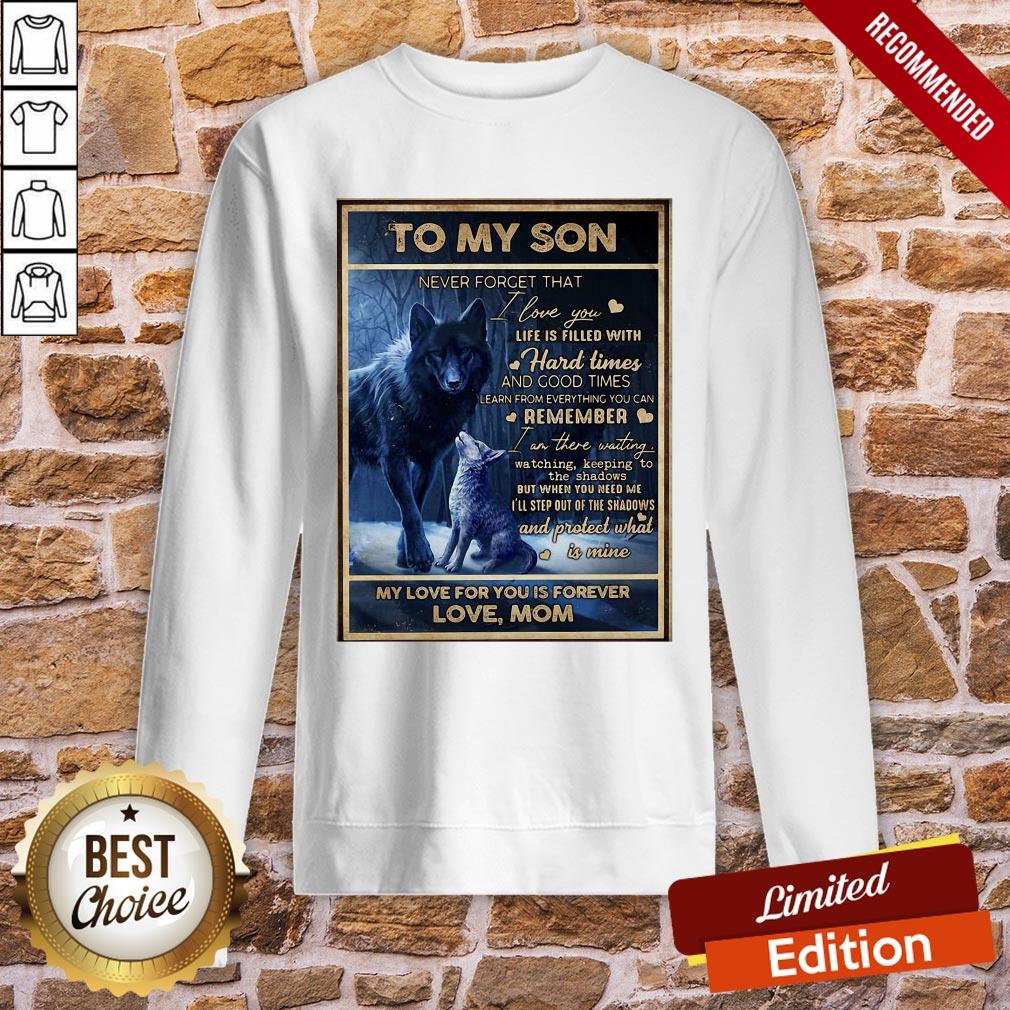 funny-wolf-to-my-son-never-forget-that-i-love-you-life-is-filled-with-hard-times-and-good-times-sweatshirt.jpg