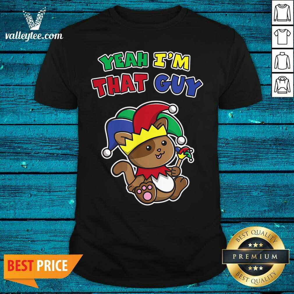 Funny Yeah Im That Guy April Fools Warning Cat Jester Prankster Shirt