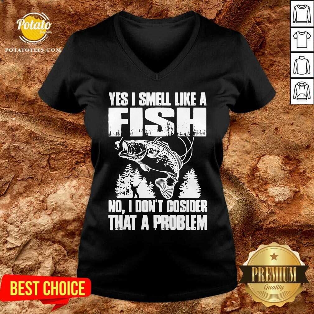 Funny Yes I Smell Like A Fish No I Don’t Cosider That A Problem Shirt