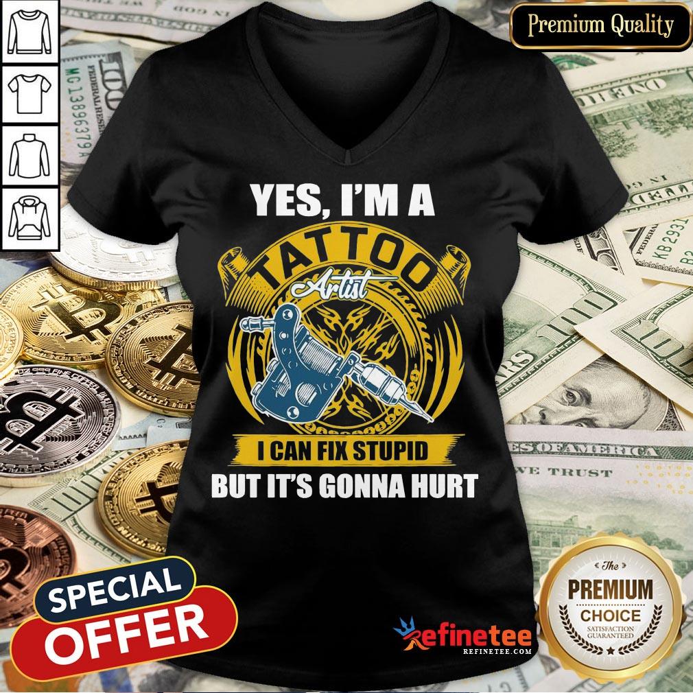 Funny Yes I'm A Tattoo Artist I Can Fix Stupid But It's Gonna Hurt Shirt