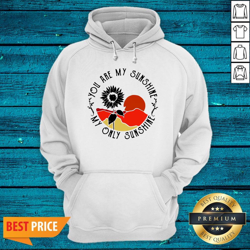 Funny You Are My Sunshine My Only Sunshine Shirt