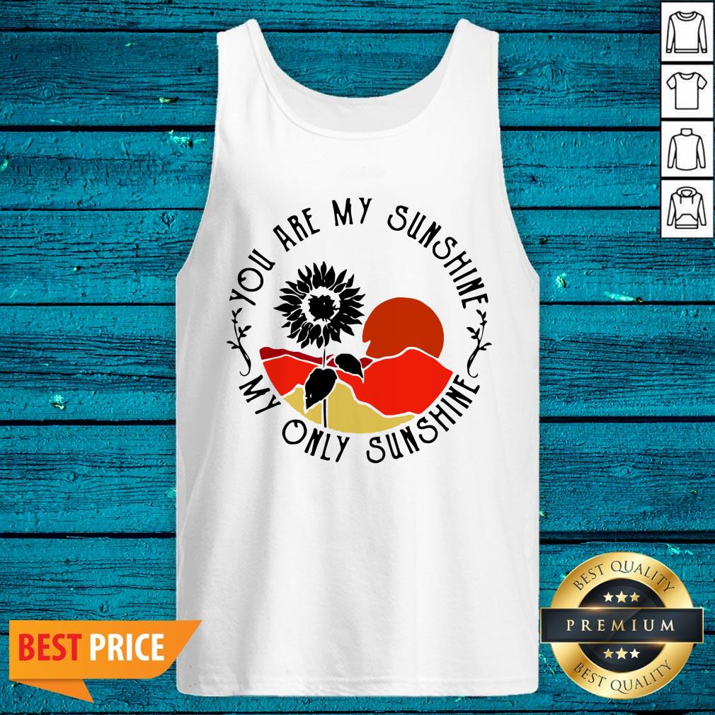 Funny You Are My Sunshine My Only Sunshine Shirt