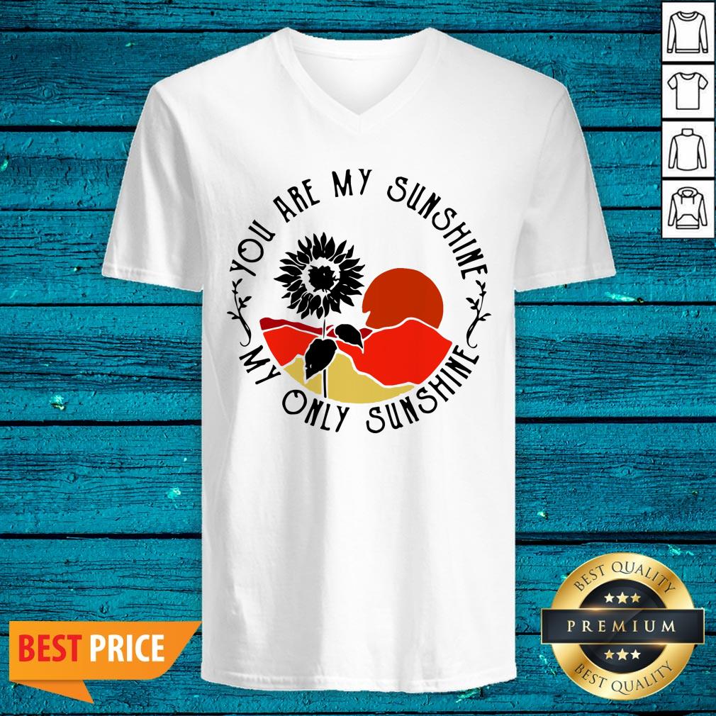 Funny You Are My Sunshine My Only Sunshine Shirt