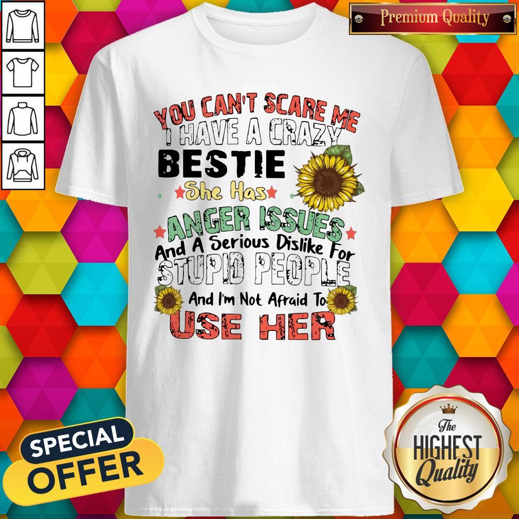 funny-you-cant-scare-me-i-have-a-crazy-bestie-she-shirt.jpg