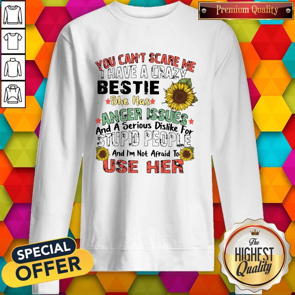 funny-you-cant-scare-me-i-have-a-crazy-bestie-sweatshirt.jpg