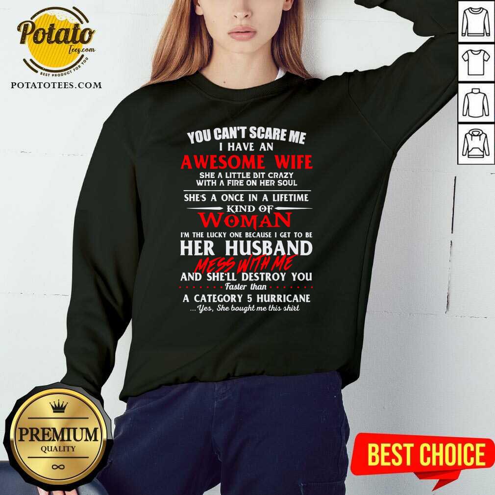 funny-you-cant-scare-me-i-have-an-awesome-wife-she-a-little-bit-crazy-shes-a-onsweatshirt.jpg