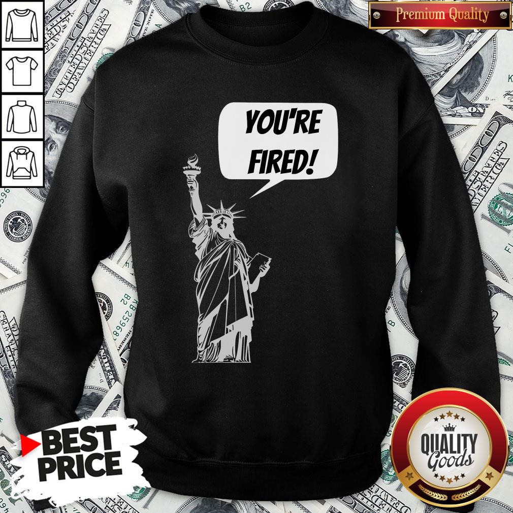 Funny You’re Fired Liberty Shirt