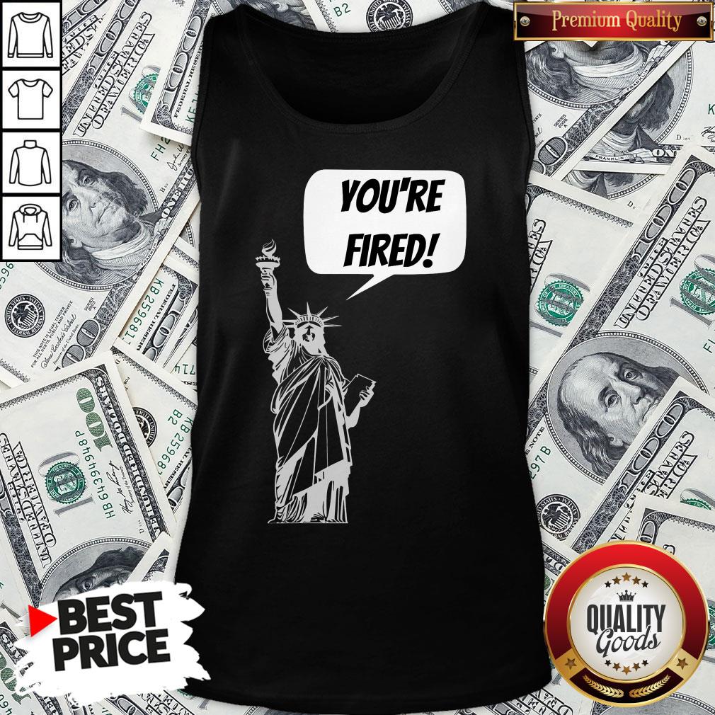 Funny You’re Fired Liberty Shirt