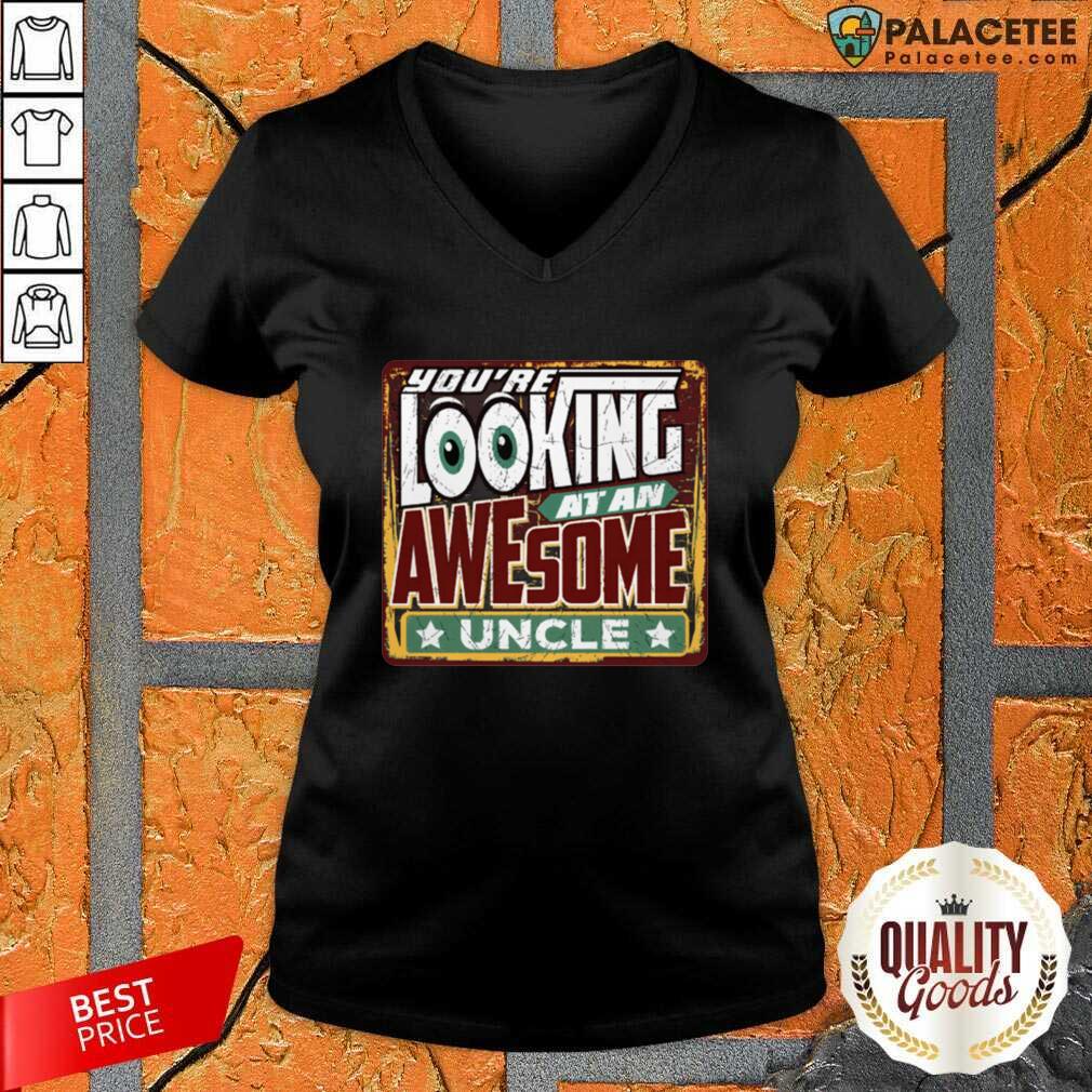 Funny You’Re Looking At An Awesome Uncle Shirt