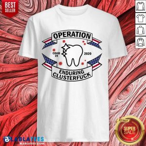 Hot Dental Assistant COVID-19 2020 Enduring Clusterfuck Shirt