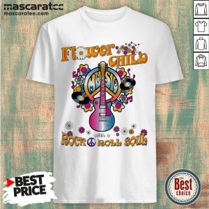 Flower Child With A Rock Roll Soul Shirt