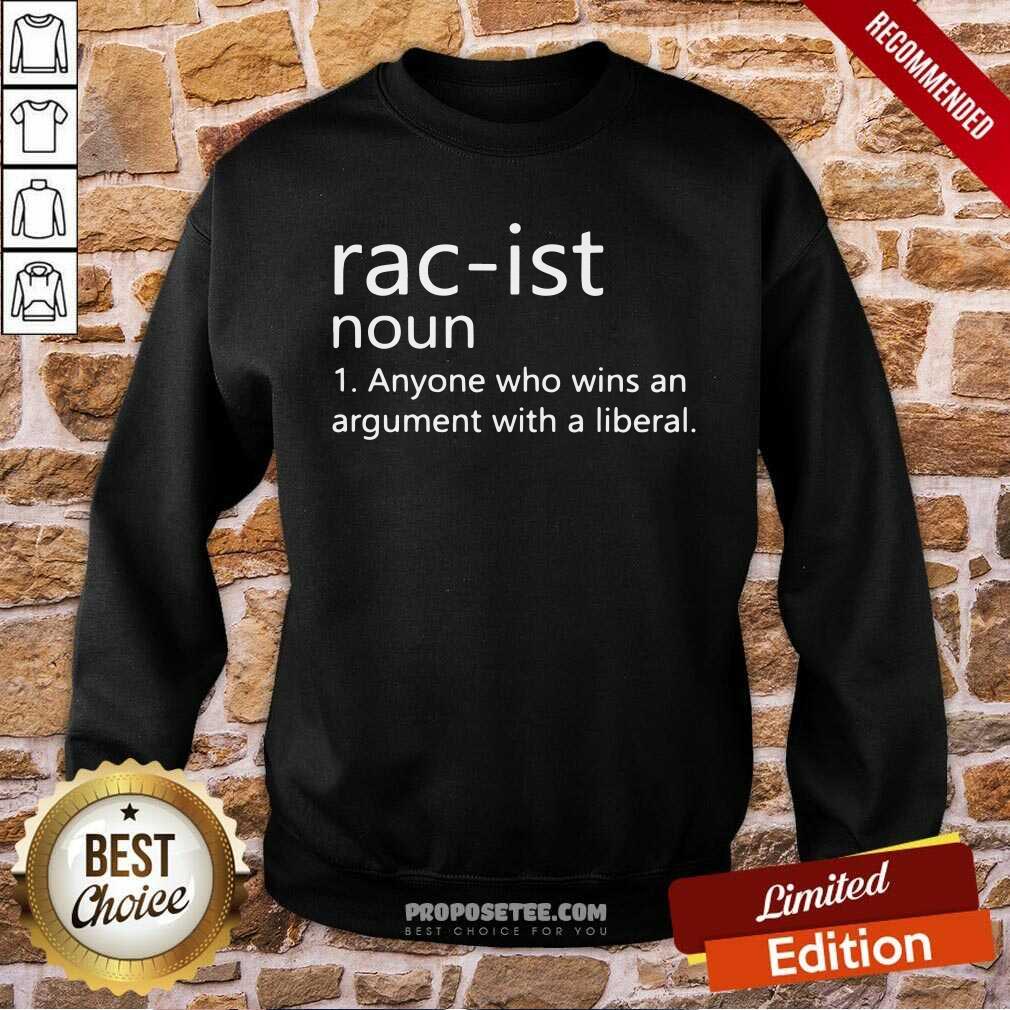 Original Rac-Ist Noun Anyone Who Wins An Argument With A Liberal Shirt