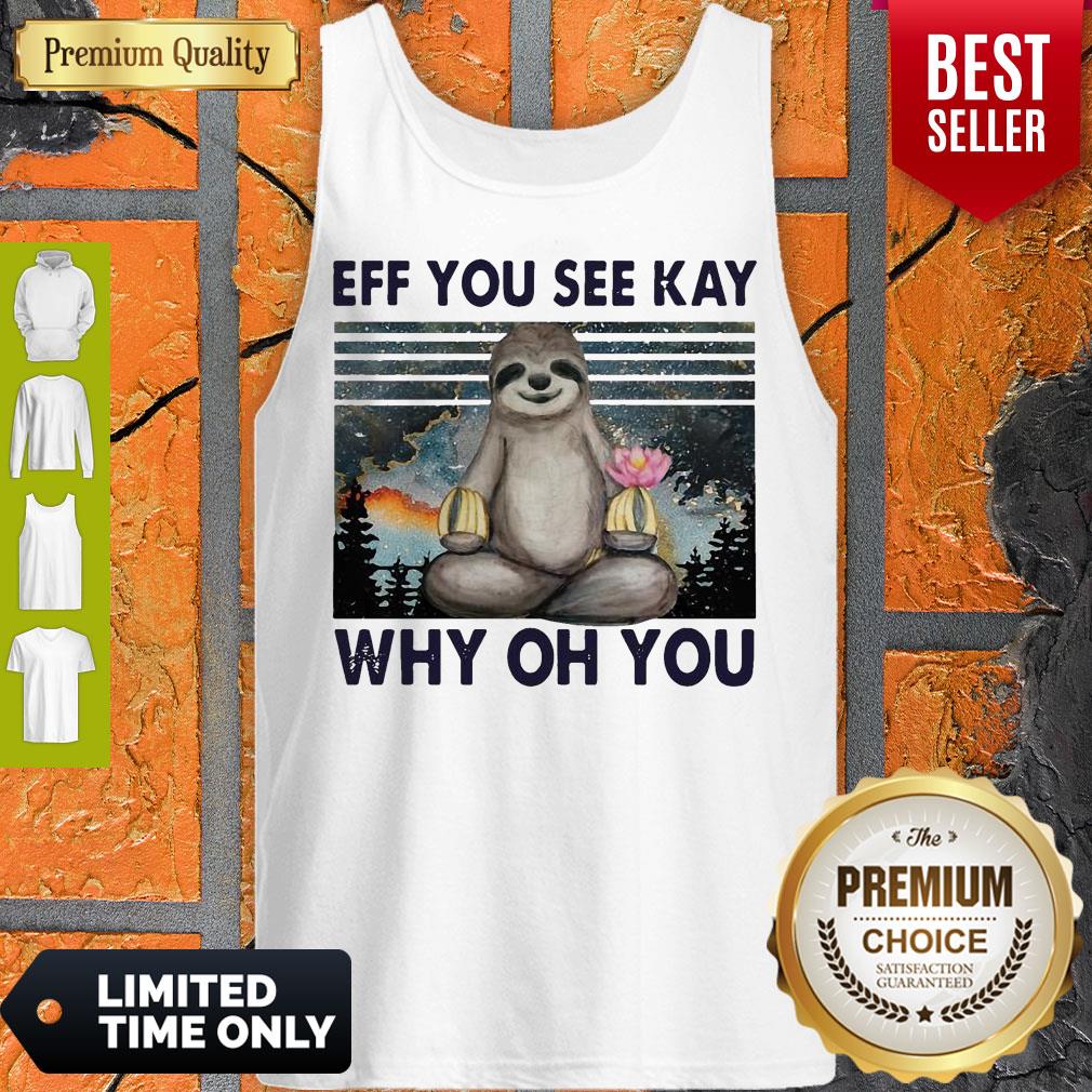 Sloth Yoga Eff You See Kay Why Oh You Vintage Shirt