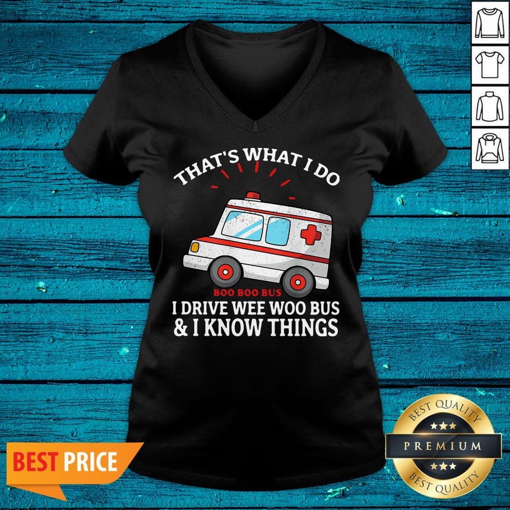 Nice That's What I Do Boo Boo Bus I Drive Wee Woo Bus And I Know Things Shirt