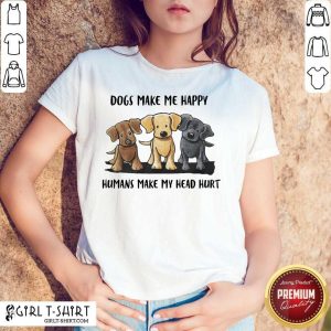 Perfect Dogs Make Me Happy Humans Make My Head Hurt Dog Lover Shirt