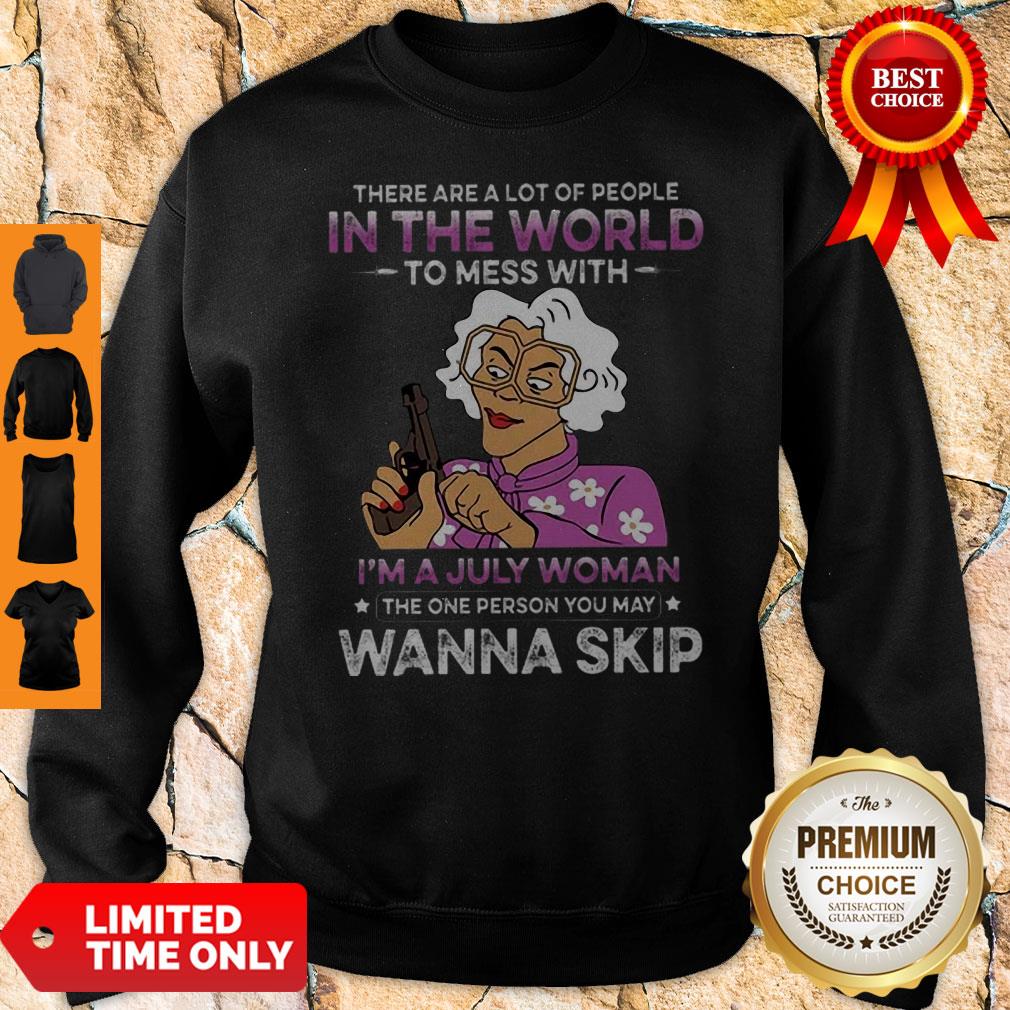 There Are A Lot Of People In The Word To Mess With I’m A July Woman Shirt