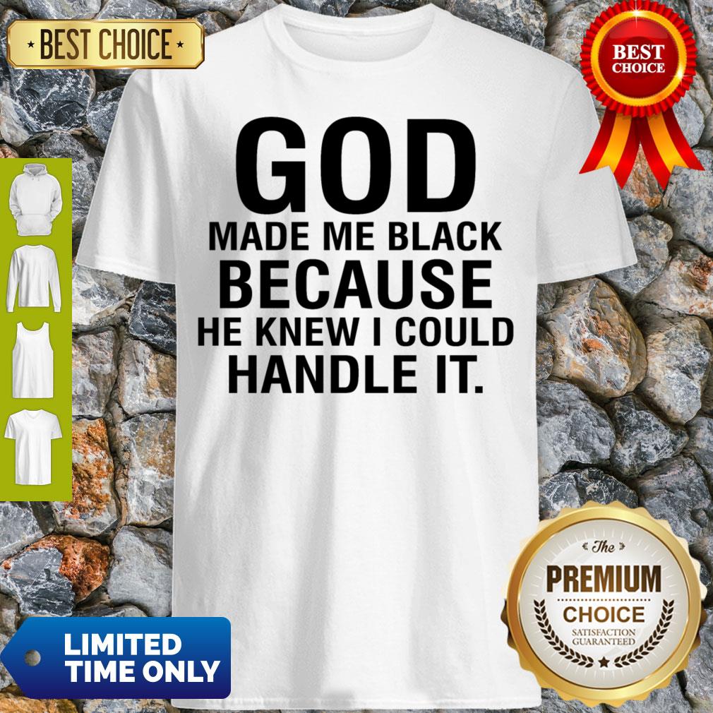 Funny God Make Me Black Because He Knew I Could Handle It Shirt