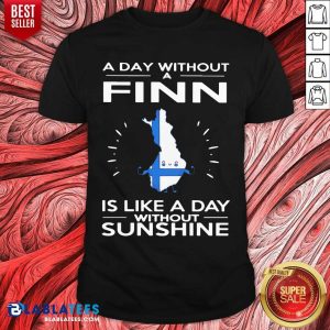 A Day Without A Finn Is Like A Day Without Sunshine Shirt