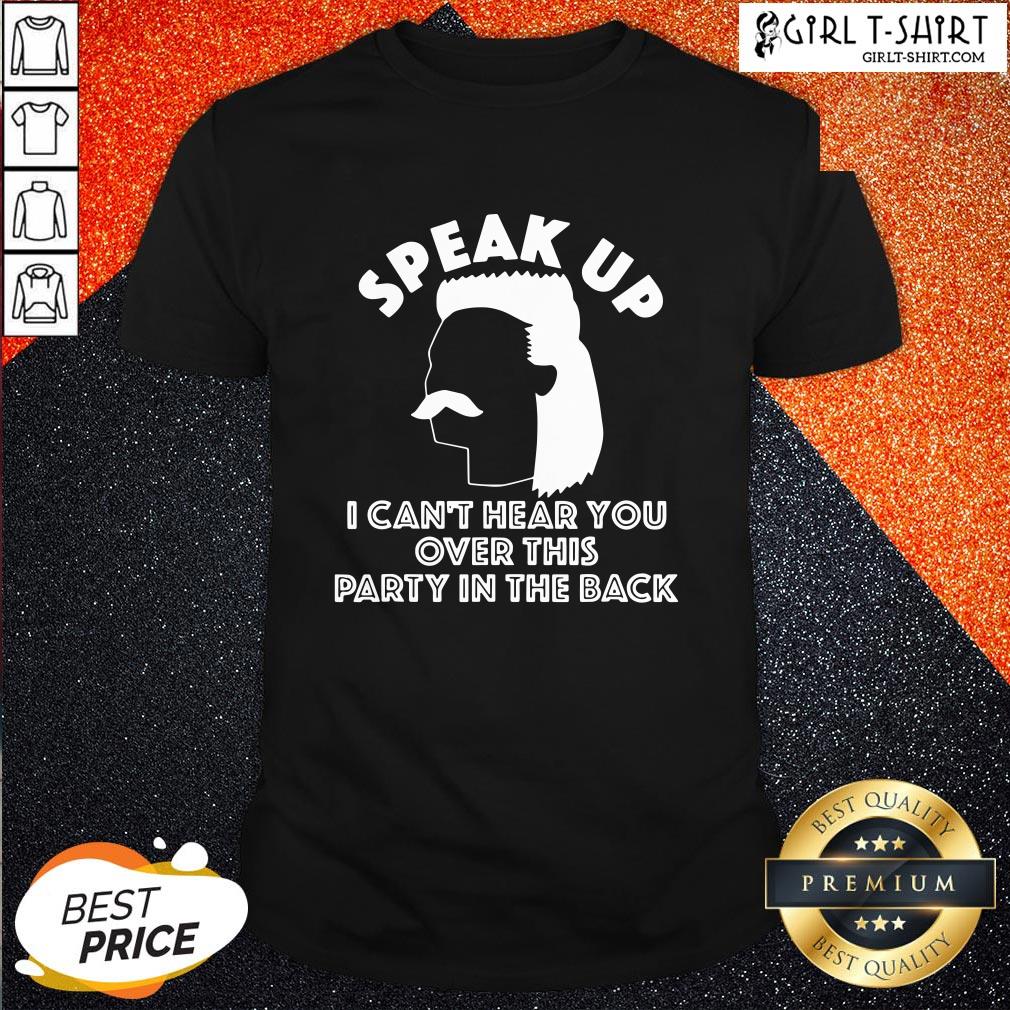 generous-funny-redneck-mullet-speak-up-i-cant-hear-you-over-this-party-in-the-back-shirt.jpg