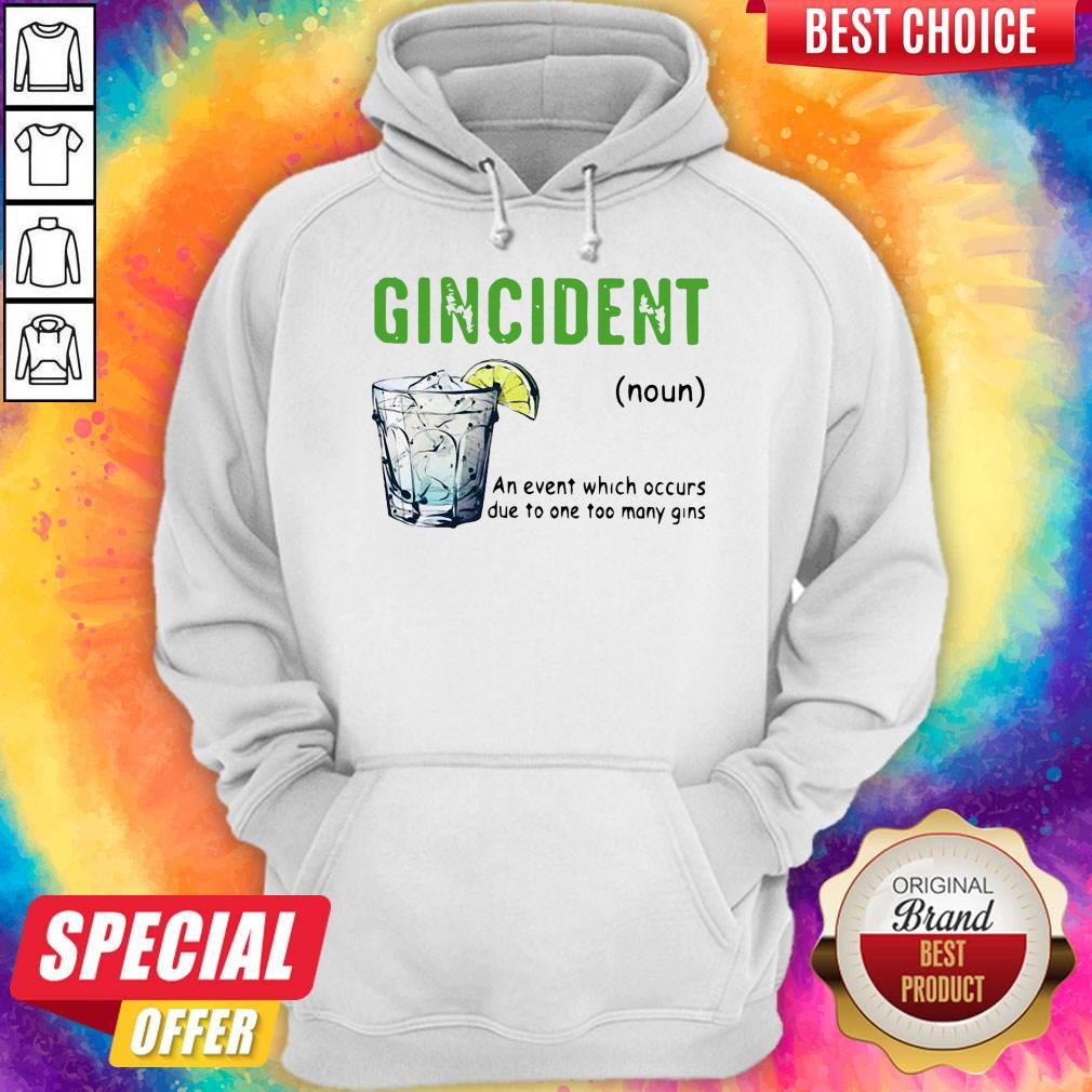 Gincident An Event Which Occurs Due To One Too Many Gins Shirt