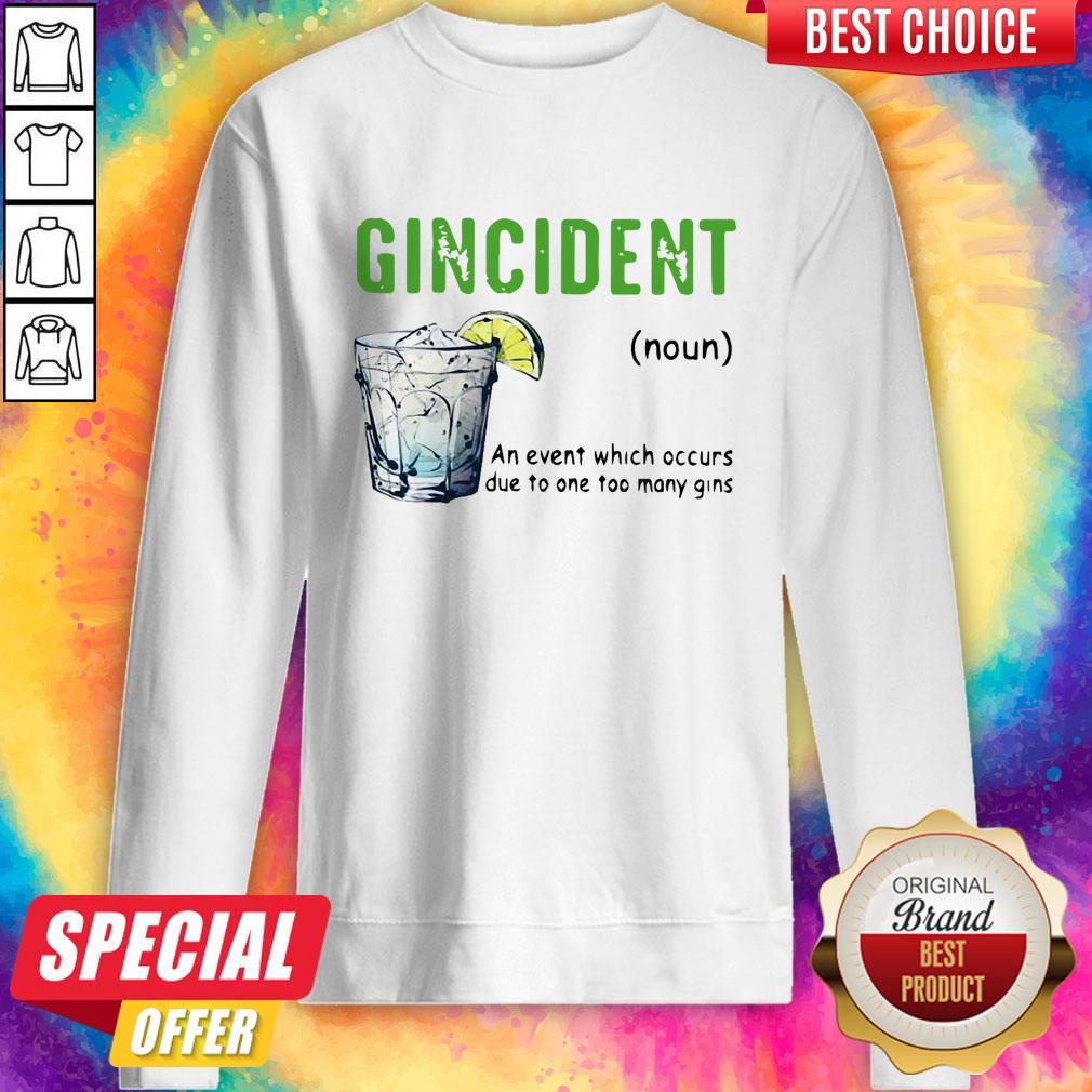 Gincident An Event Which Occurs Due To One Too Many Gins Shirt