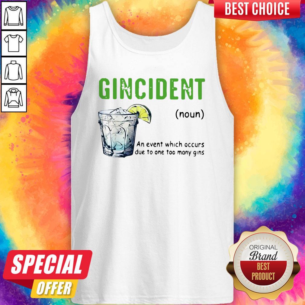 Gincident An Event Which Occurs Due To One Too Many Gins Shirt